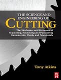 The science and engineering of cutting : the mechanics and processes of separating, scratching and puncturing biomaterials, metals and non-metals