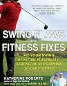 Swing Flaws and Fitness Fixes: Fix Your Swing by Putting Flexibility, Strength, and Stamina in Your Golf Bag