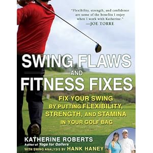 Swing Flaws and Fitness Fixes: Fix Your Swing by Putting Flexibility, Strength, and Stamina in Your Golf Bag