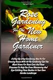 Rose Gardening For The New Home Gardener: A Step By Step Gardening How To For Growing Roses With All The Gardening Tips You Must Know For Rose Care ... Rose Bushes In Your Own Garden Landscape 51 2iSU5gJL. SL160 Rose Gardening For The New Home Gardener: A Step By Step Gardening How To For Growing Roses With All The Gardening Tips You Must Know For Rose Care ... Rose Bushes In Your Own Garden Landscape