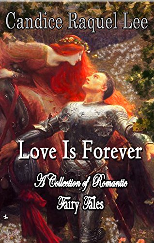 Love is Forever: A Collection of Romantic Fairy Tales, by Candice Raquel Lee