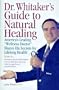 Dr. Whitaker's Complete Guide to Natural Healing