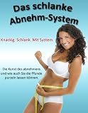 Das schlanke Abnehm-System - Knackig. Schlank. Mit System. (inkl. Checklisten, Hilfsmittel, Dokumenten und Videotraining)