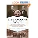 Tycoon's War: How Cornelius Vanderbilt Invaded a Country to Overthrow America's Most Famous Military Adventurer