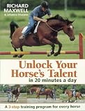 Unlock Your Horse's Talent in 20 Minutes a Day: A 3-Step Training Program for Every Horse