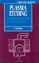 Plasma Etching: Fundamentals and Applications (Semiconductor Science and Technology)