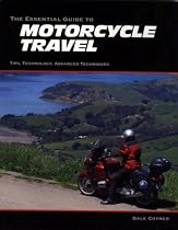 The Essential Guide to Motorcycle Travel: Tips, Technology, Advanced Techniques