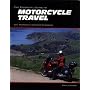 The Essential Guide to Motorcycle Travel: Tips, Technology, Advanced Techniques