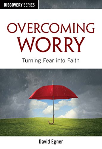 Overcoming Worry - Discovery Series: Turning Fear into Faith