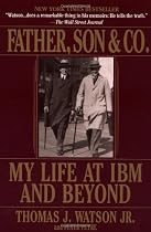 Father, Son & Co.: My Life at IBM and Beyond