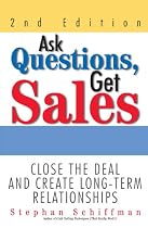 Ask Questions, Get Sales: Close the Deal and Create Long-term Relationships