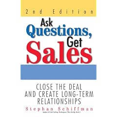 Ask Questions, Get Sales: Close the Deal and Create Long-term Relationships