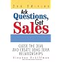Ask Questions, Get Sales: Close The Deal And Create Long-Term Relationships 2nd Edition