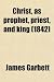Christ, as Prophet, Priest, and King (Volume 2); Being a Vindication of the Church of England from Theological Novelties, in Eight Lectures Preached B