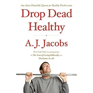 Drop Dead Healthy: One Man's Humble Quest for Bodily Perfection