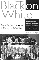 Black on White: Black Writers on What It Means to Be White