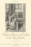 Religion, reason, and culture in the Age of Goethe
