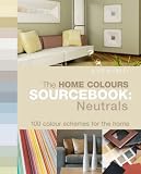 The Home Colours Sourcebook: Neutrals - 100 Colour Schemes for the Home