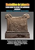 LEARN HOW TO SPEAK THE ANUNNAKI LANGUAGE: Comparison with Akkadian, Sumerian, Assyrian, Arabic, Hebrew, Aramaic, Phoenician, Chaldean, Hittite, Ugaritic, ... origin of our languages on Earth. Volume I)