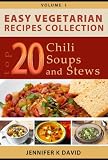Easy Vegetarian Recipes Collection - Top 20 Chili, Soups and Stews
