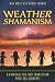 Weather Shamanism: Harmonizing Our Connection with the Elements