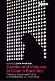 Gender and violence in Islamic societies : patriarchy, Islamism and politics in the Middle East and North Africa
