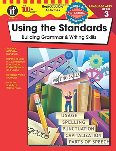 Using the Standards, Grade 3: Building Grammar & Writing Skills (The 100+ Series(TM))
