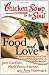 Search : Chicken Soup for the Soul: Food and Love: 101 Stories Celebrating Special Times with Family and Friends... and Recipes Too! (Chicken Soup for the Soul (Quality Paper))