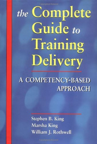The Complete Guide to Training Delivery: A Competency-Based Approach