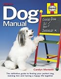 Dog Manual: The Definitive Guide to Finding Your Perfect Dog, Training Him and Having a Happy Life Together