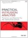 Practical Intrusion Analysis: Prevention and Detection for the Twenty-First Century: Prevention and Detection for the Twenty-First Century