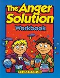 The Anger Solution Workbook The Anger Solution Workbook