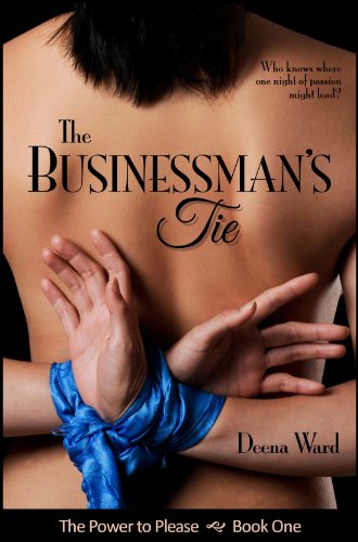 The Businessman's Tie (The Power to Please, Book 1) by Deena Ward The Businessman's Tie (The Power to Please, Book 1) by Deena Ward