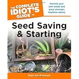 The Complete Idiot's Guide to Seed Saving and Starting