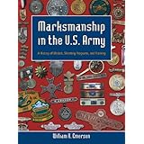 Marksmanship in the U.S. Army: A History of Medals, Shooting Programs, and Training
