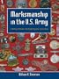 Marksmanship in the U.S. Army: A History of Medals, Shooting Programs, and Training