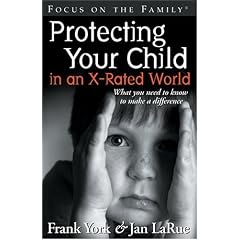 Protecting Your Child in an X-Rated World: What You Need to Know to Make a Difference (Focus on the Family)