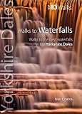 Walks to waterfalls : walks to the best waterfalls in the Yorkshire Dales