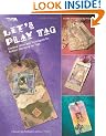 Let's Play Tag: Creative Ideas and Techniques for Rubber Stamping on Tags (Leisure Arts #3822)