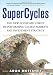 SuperCycles: The New Economic Force Transforming Global Markets and Investment Strategy
