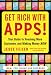Get Rich with Apps!: Your Guide to Reaching More Customers and Making Money Now
