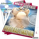 HOW TO DEFEAT PROCRASTINATION AN ENHANCED MP3 CD AUDIO GUIDE