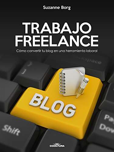 Trabajo Freelance: Cómo convertir tu blog en una herramienta laboral (Spanish Edition)