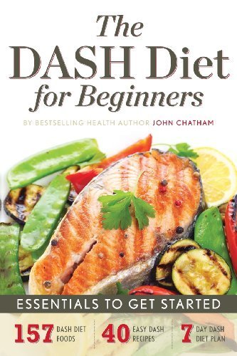 The DASH Diet for Beginners: Essentials to Get Started by Chatham, John (2/27/2013)