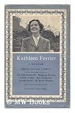 Kathleen Ferrier, 1912-1953 A memoir (with 50 Illustrations)