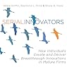 Serial Innovators: How Individuals Create and Deliver Breakthrough Innovations in Mature Firms