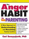 The Anger Habit in Parenting: A New Approach to Understanding and Resolving Family Conflict