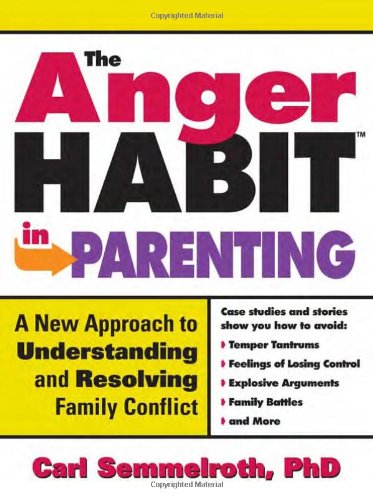 the anger habit in parenting a new approach to understanding and resolving family conflict