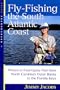 Fly-Fishing the South Atlantic Coast : Where to Find Game Fish from North Carolina's Outer Banks to the Florida Keys