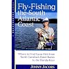 Fly-Fishing the South Atlantic Coast : Where to Find Game Fish from North Carolina's Outer Banks to the Florida Keys